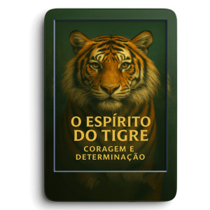 O Espírito do Tigre: Coragem e Determinação