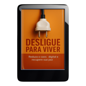 Desligue Para Viver: Reduza o Caos Digital e Recupere Sua Paz Interior