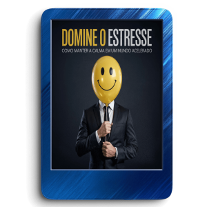 Domine o Estresse: Como Manter a Calma em um Mundo Acelerado