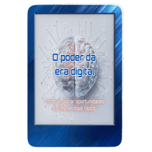 O Poder da Era Digital: Como Explorar Oportunidades e Crescer Rápido