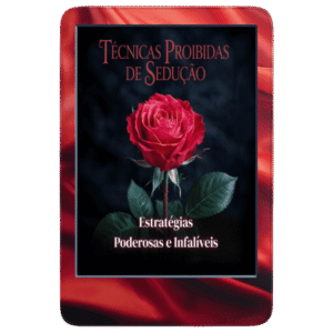 Técnicas Proibidas de Sedução: Estratégias Poderosas e Infalíveis