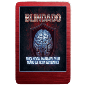 Blindado: Força Mental Inabalável em um Mundo que Testa Seus Limites