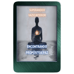 Superando o Vazio Interior: Como Encontrar Propósito e Paz