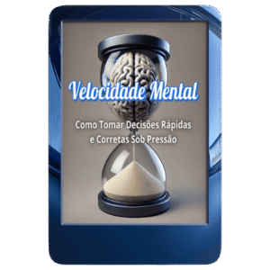 Velocidade Mental: Como Tomar Decisões Rápidas e Corretas Sob Pressão
